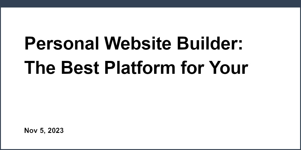 Personal Website Builder: The Best Platform for Your Online Home