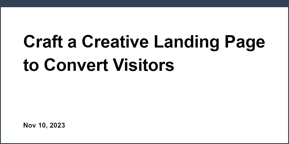Craft a Creative Landing Page to Convert Visitors
