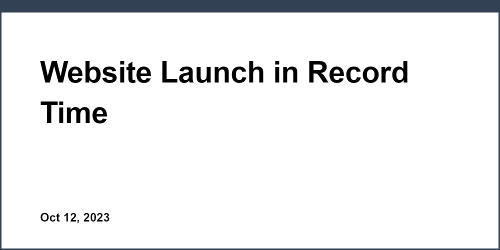 Website Launch in Record Time